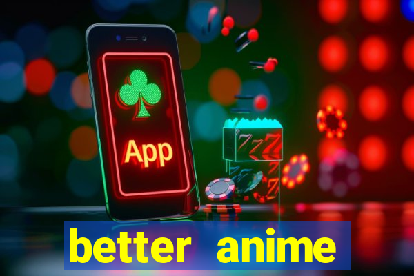 better anime download apk